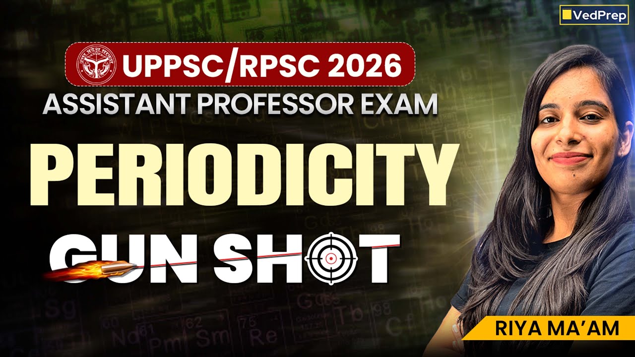 Periodicity | Gun Shot | UPPSC/RPSC 2026 Assistant Professor Exam | Riya Ma&rsquo;am | VedPrep Chem
