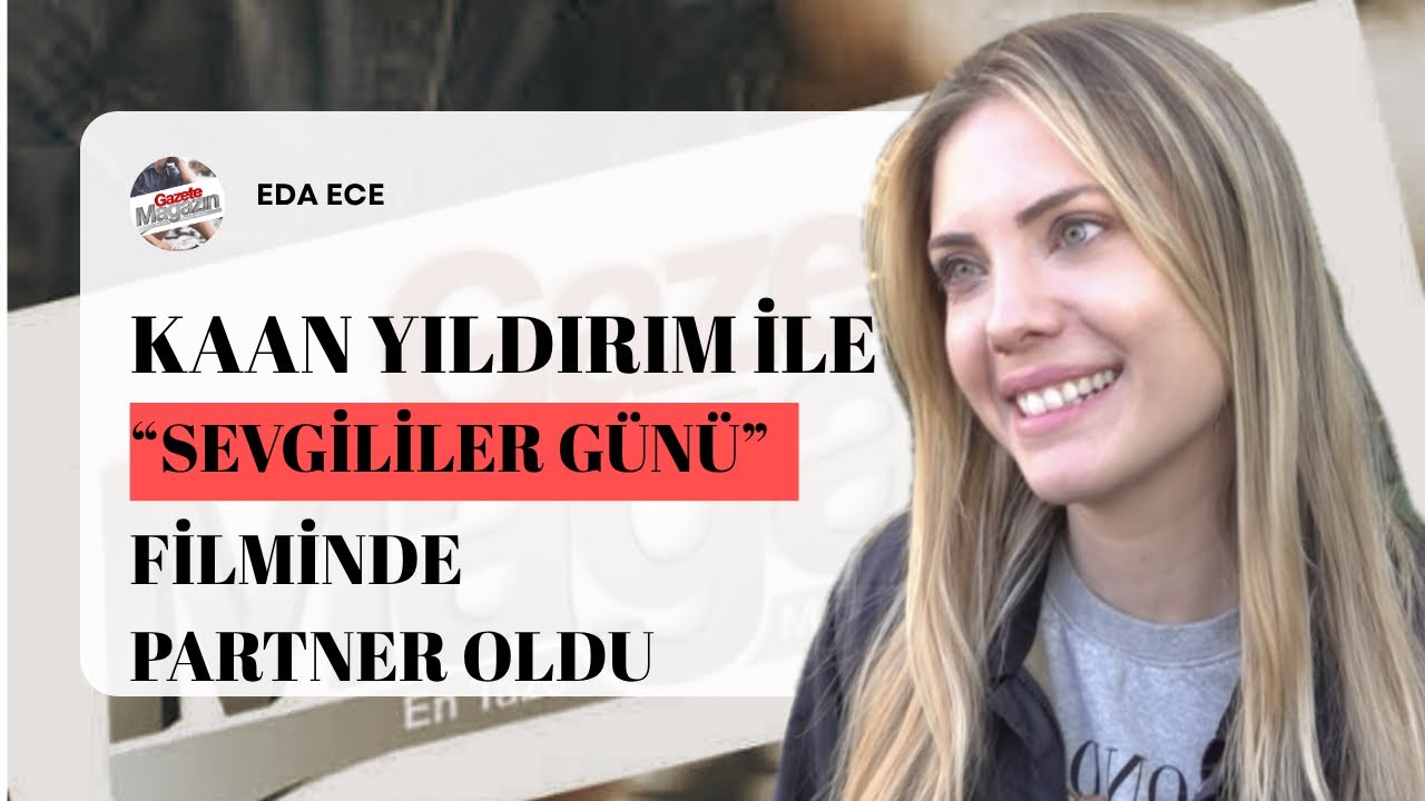 Bomba Proje! Eda Ece, &lsquo;Sevgililer G&uuml;n&uuml;&rsquo; Filminde Kaan Yıldırım&rsquo;la Partner Oldu!