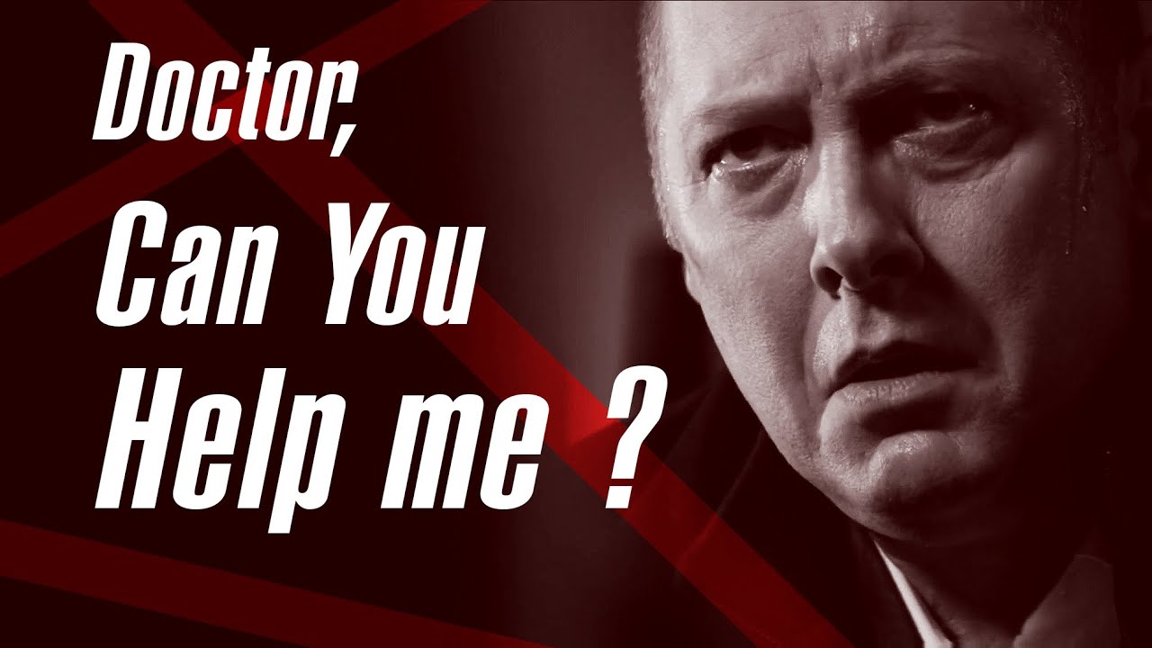 The Blacklist || Raymond Reddington : Doctor, Can You Help Me ?