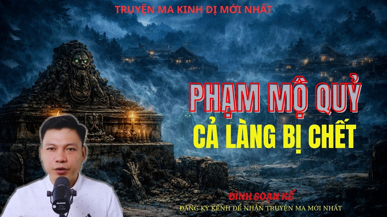 TRUYỆN MA ĐÌNH SOẠN : PHẠM MỘ QUỶ CẢ LÀNG BỊ CHẾT | MC: ĐÌNH SOẠN MỚI NHẤT
