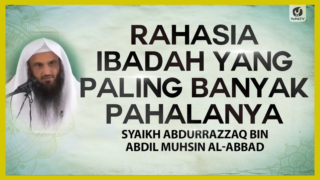 Rahasia Ibadah yang Paling Banyak Pahalanya - Syaikh Abdurrazzaq bin Abdul Muhsin Al-Abbad