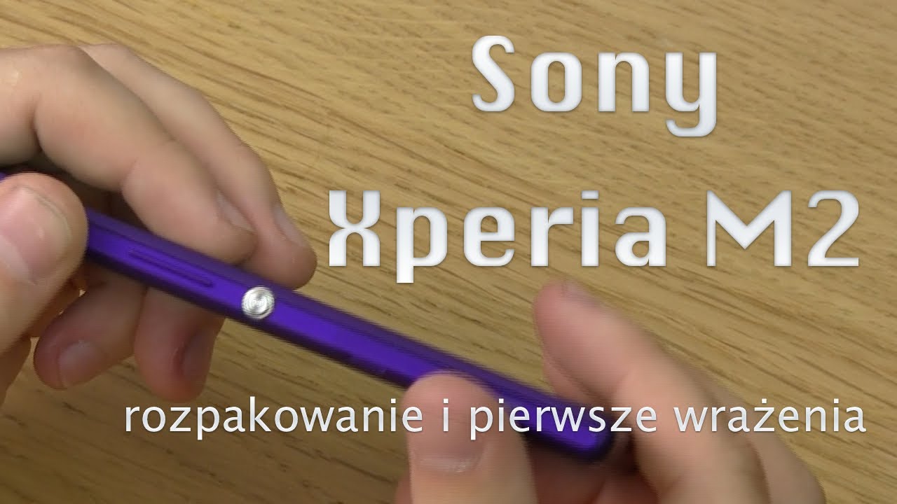 Sony Xperia M2 - Rozpakowanie i pierwsze wrażenia