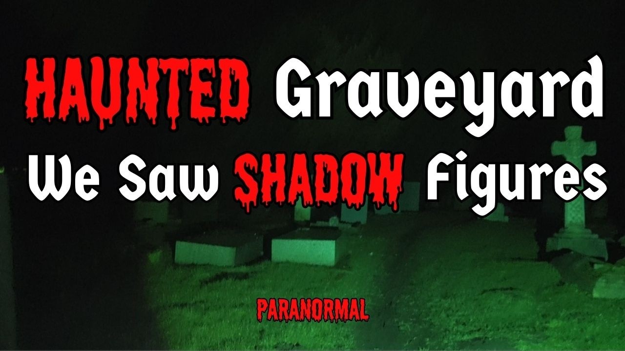 The Graveyard Shadows Moved