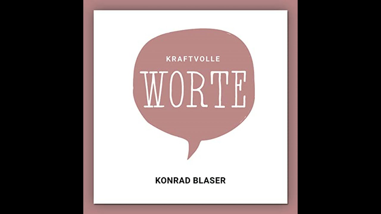Kraftvolle Worte von Konrad Blaser | Vollst&auml;ndiges H&ouml;rbuch