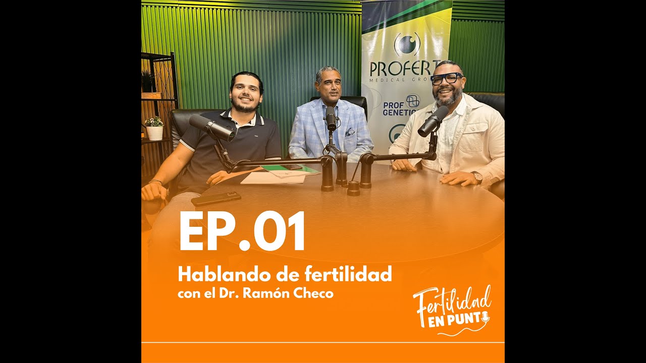 Ep.01: Hablando de Fertilidad Ft. Dr. Ramon Checo