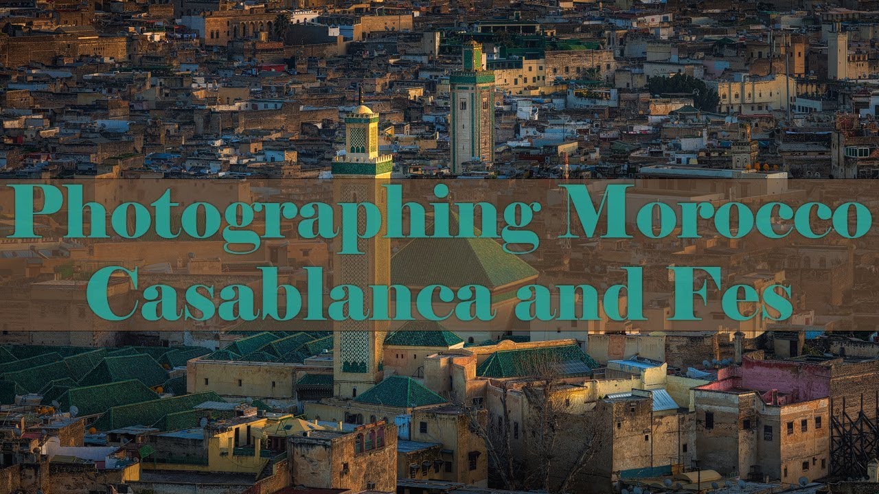 Photographing Morocco - Casablanca and Fes