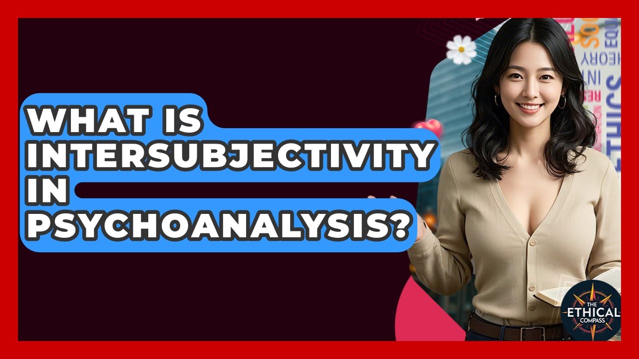 What Is Intersubjectivity In Psychoanalysis? - The Ethical Compass