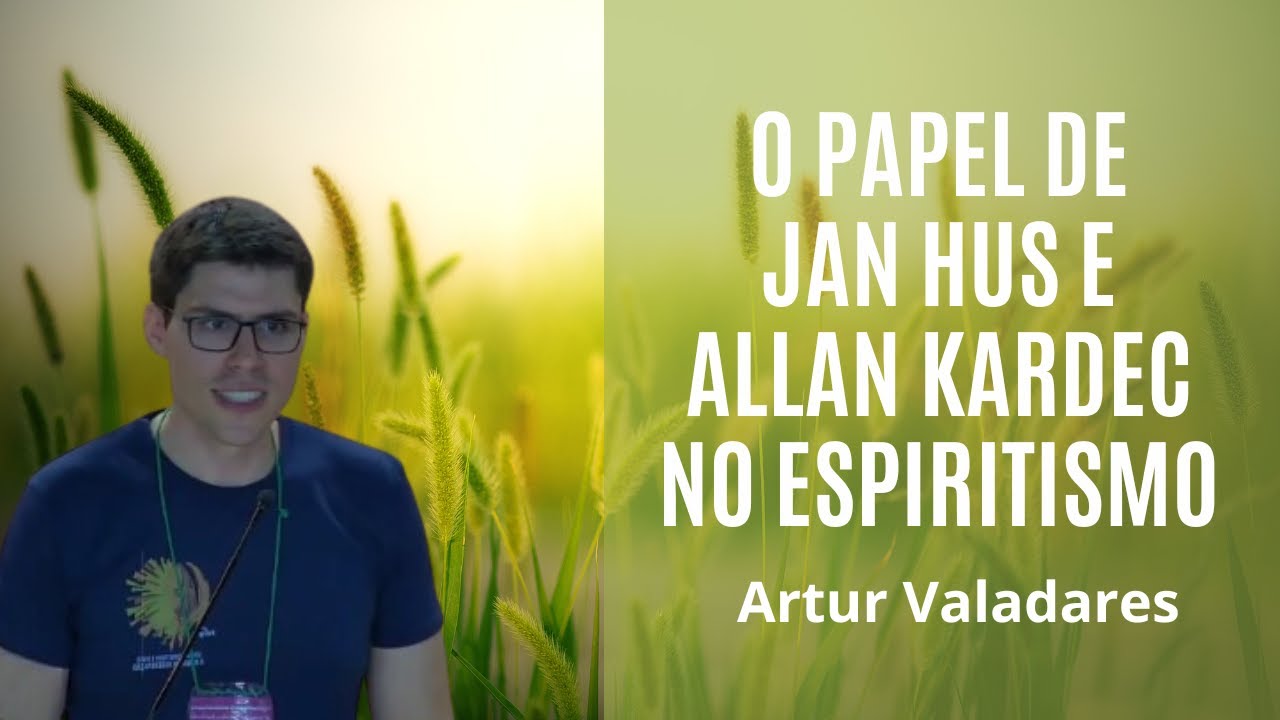 O papel de Jan Hus e Allan Kardec no Espiritismo - Artur Valadares