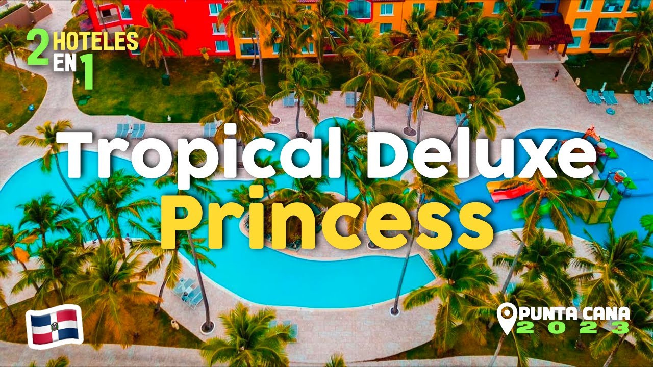 Tropical Deluxe Princess 🌴 HOTEL FAMILIAR en Punta Cana 2023