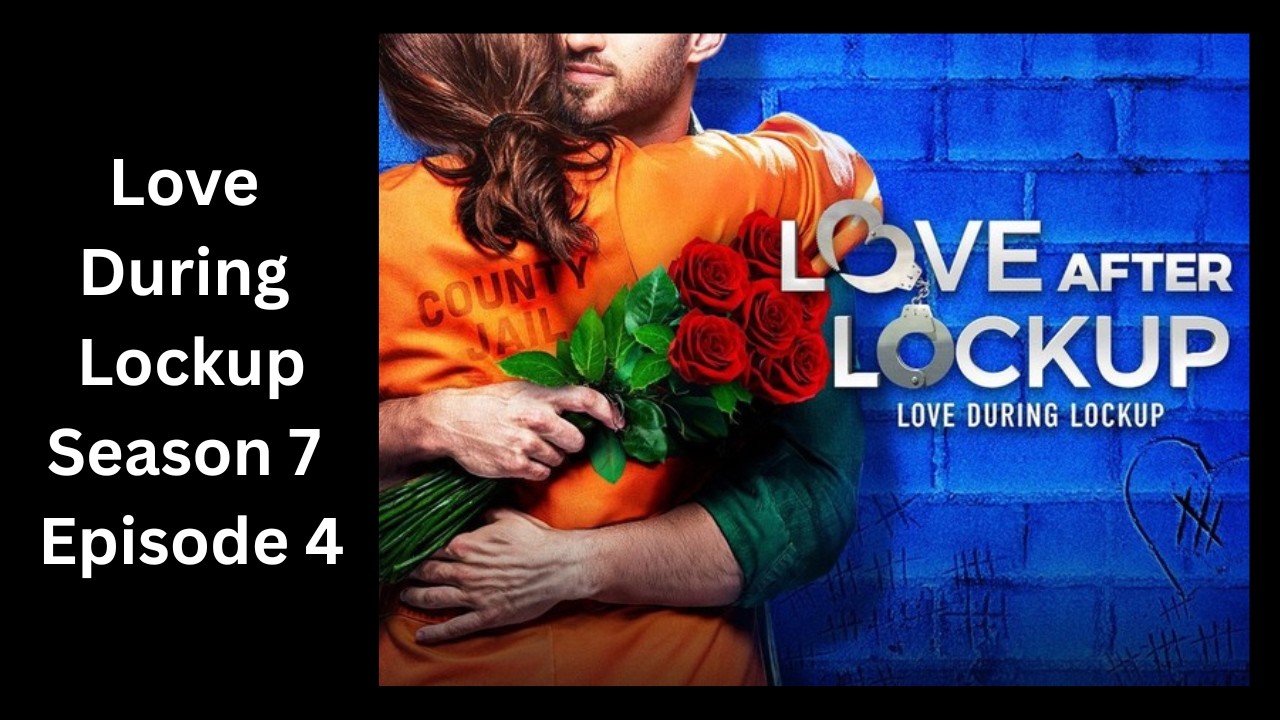 Love During Lockup Season 7 episode 4