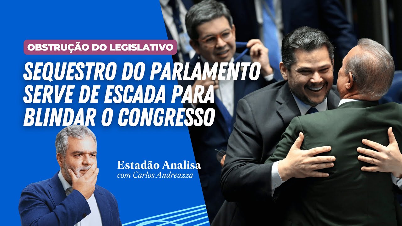 Sequestro do Parlamento serve de escada para blindar o Congresso | Estadão Analisa
