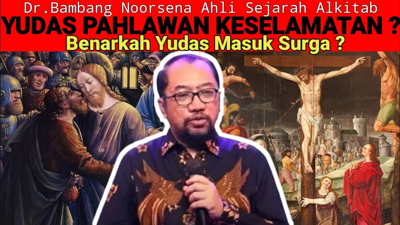Dr.Bambang Noorsena - YUDAS ISKARIOT PAHLAWAN KESELAMATAN? Penyaliban Yesus Karna Campur Tangannya!!