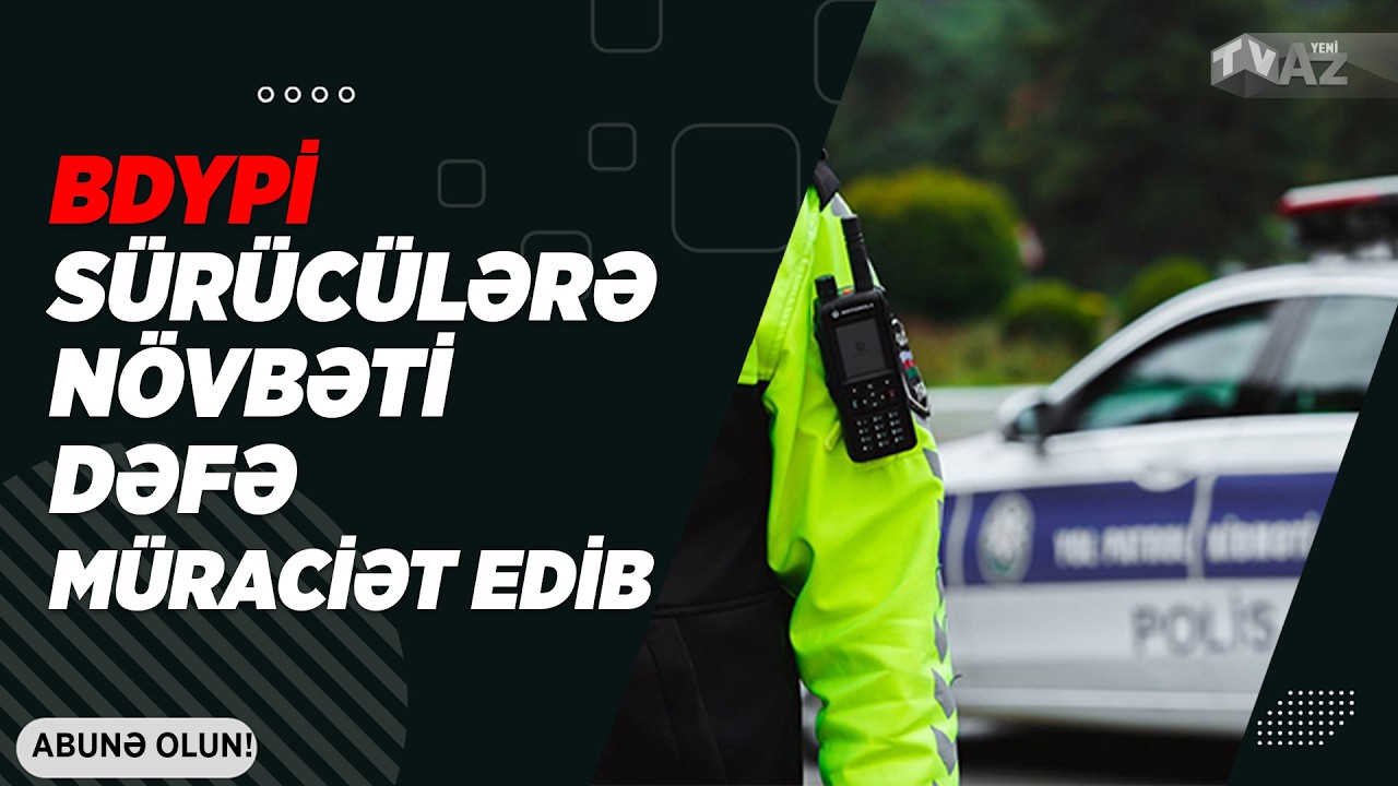 BDYPİ SÜRÜCÜLƏRƏ NÖVBƏTİ DƏFƏ MÜRACİƏT EDİB