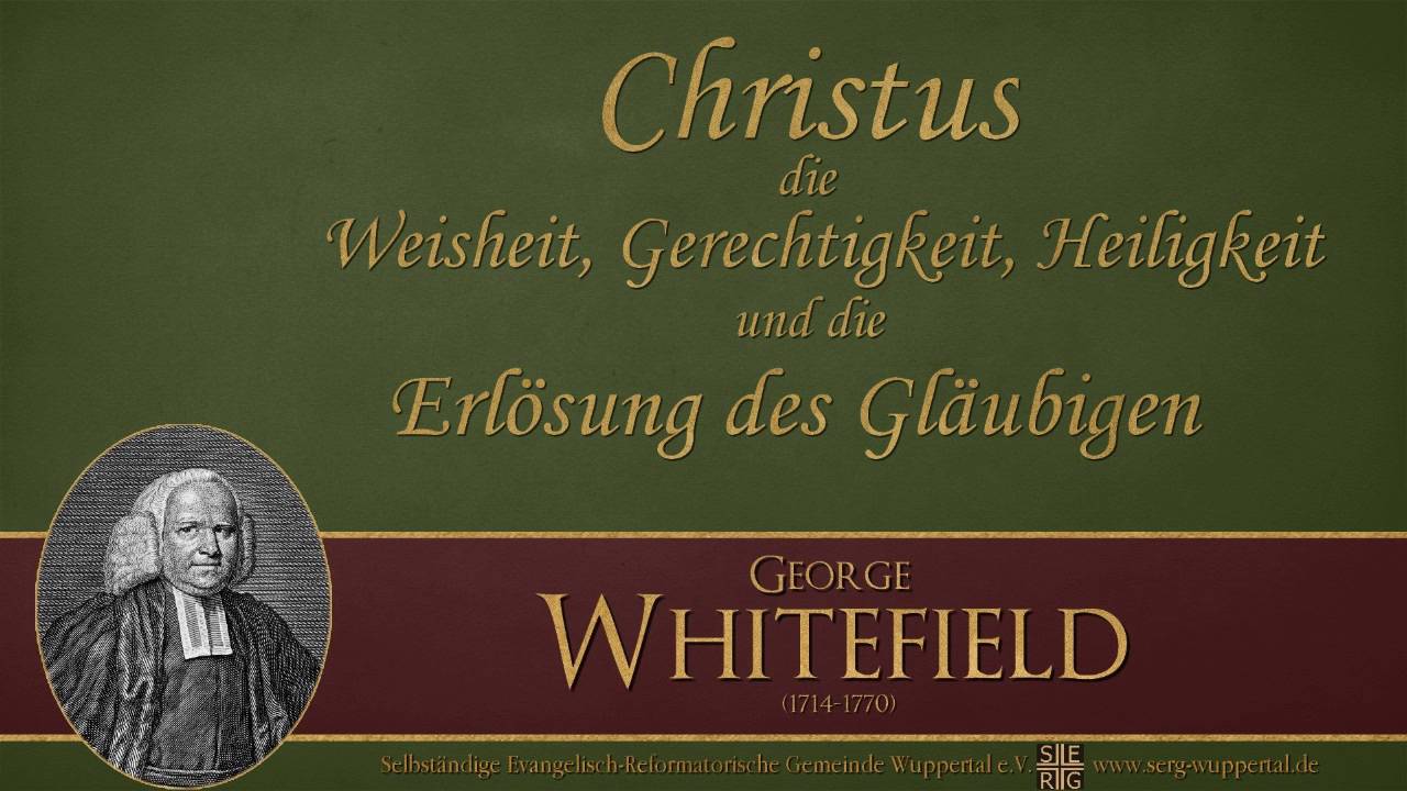 Christus die Weisheit, Gerechtigkeit, Heiligkeit und die Erlösung des Gläubigen - George Whitefield