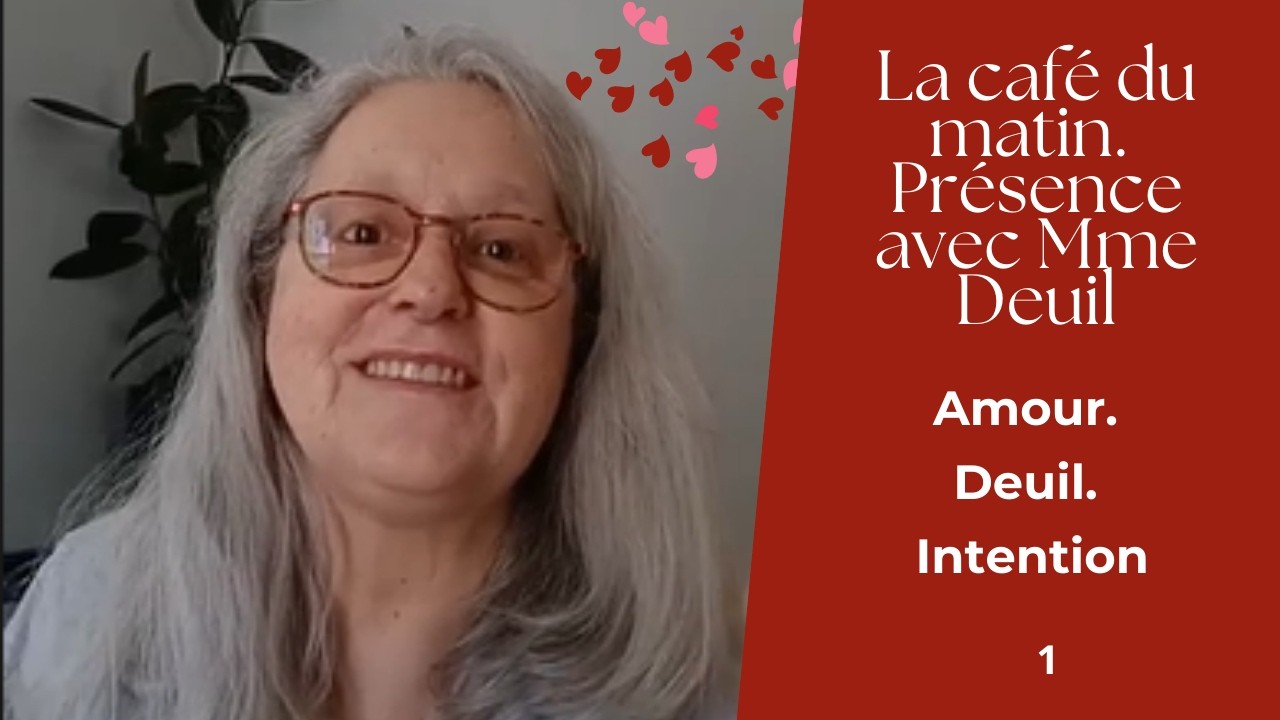Amour. Deuil. Intention:  Le Café du matin, Présence avec Mme Deuil 16.02.2026
