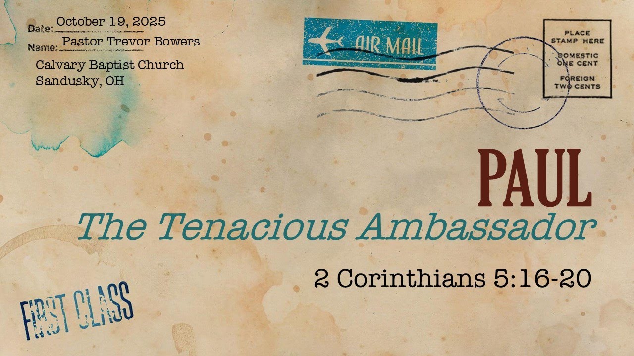 Oct 19, 2025 - The Tenacious Ambassador - 2 Corinthians 5:16-20