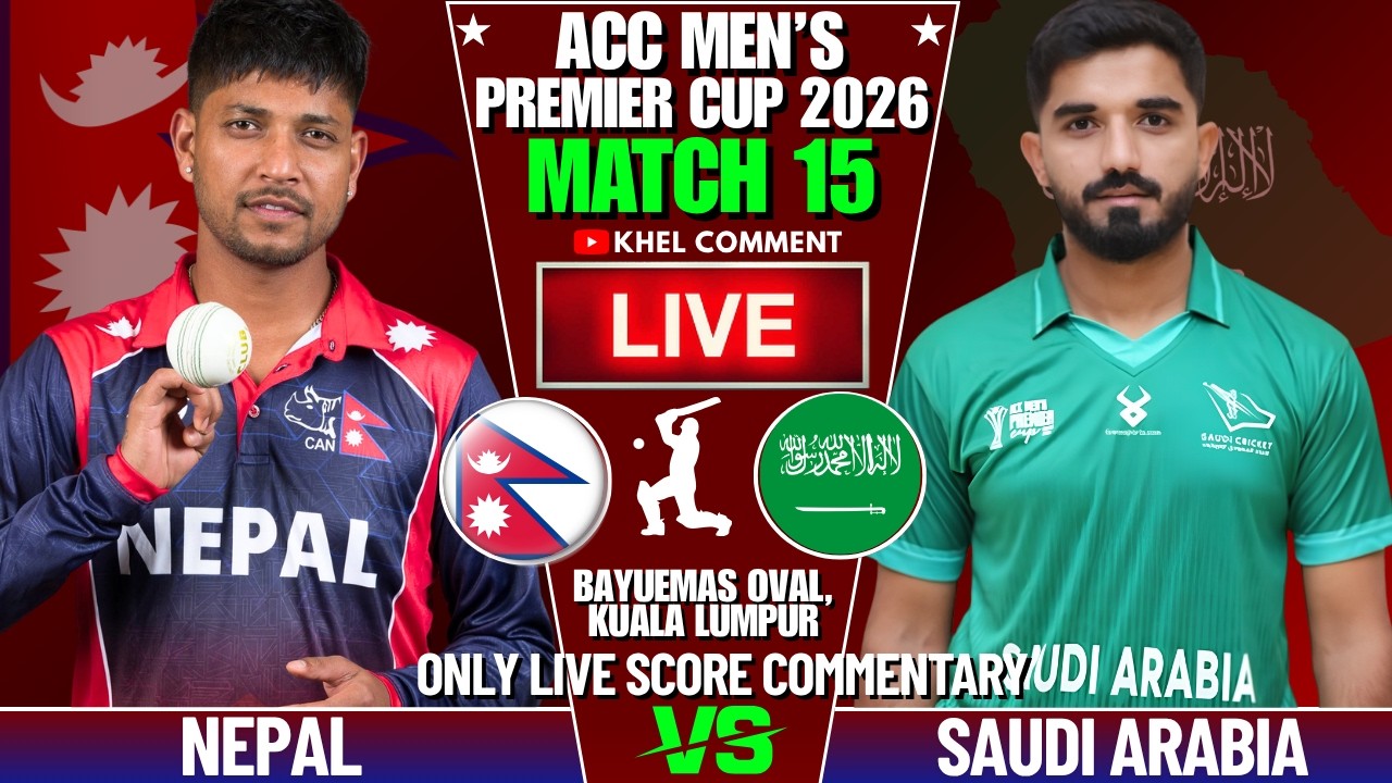 NEPAL VS SAUDI ARABIA ACC MEN'S PREMIER CUP 2026 MATCH 15 | LIVE SCORE & COMMENTARY | NEP BATTING