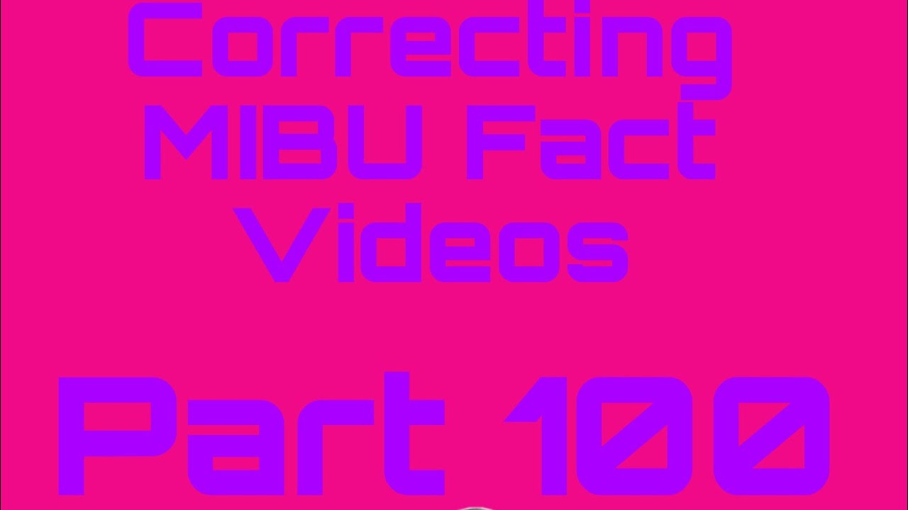 Correcting MIBU Fact Videos | Part 100