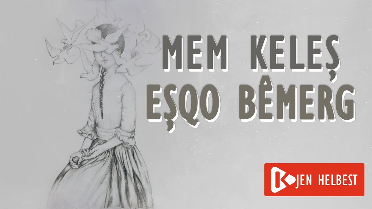 Dilo Bargiran - Eşqo Bêmerg - Mem Keleş - HELBEST KIRDKÎ- ZAZAKÎ
