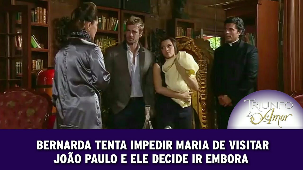 Triunfo do Amor - Bernarda tenta impedir Maria de visitar João Paulo e ele decide ir embora com ela