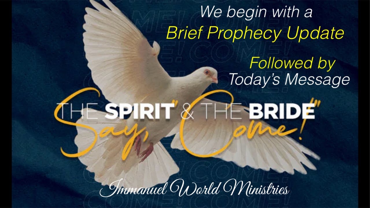 [Prophecy Update] Today’s Message: ‘The SPIRIT and the BRIDE say Come!’ Pastor David Hall