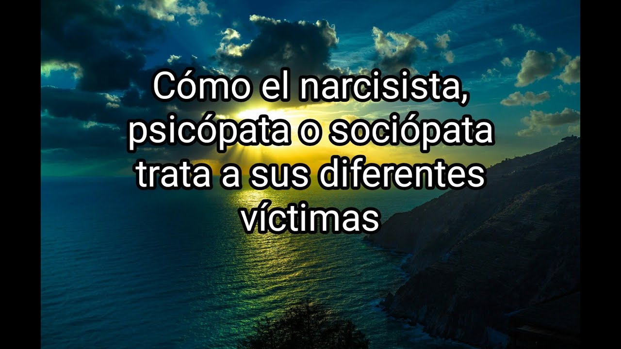 COMO EL NARCISISTA, PSIC&Oacute;PATA O SOCI&Oacute;PATA TRATA A SUS DIFERENTES V&Iacute;CTIMAS #narcisismo #psicopat&iacute;a