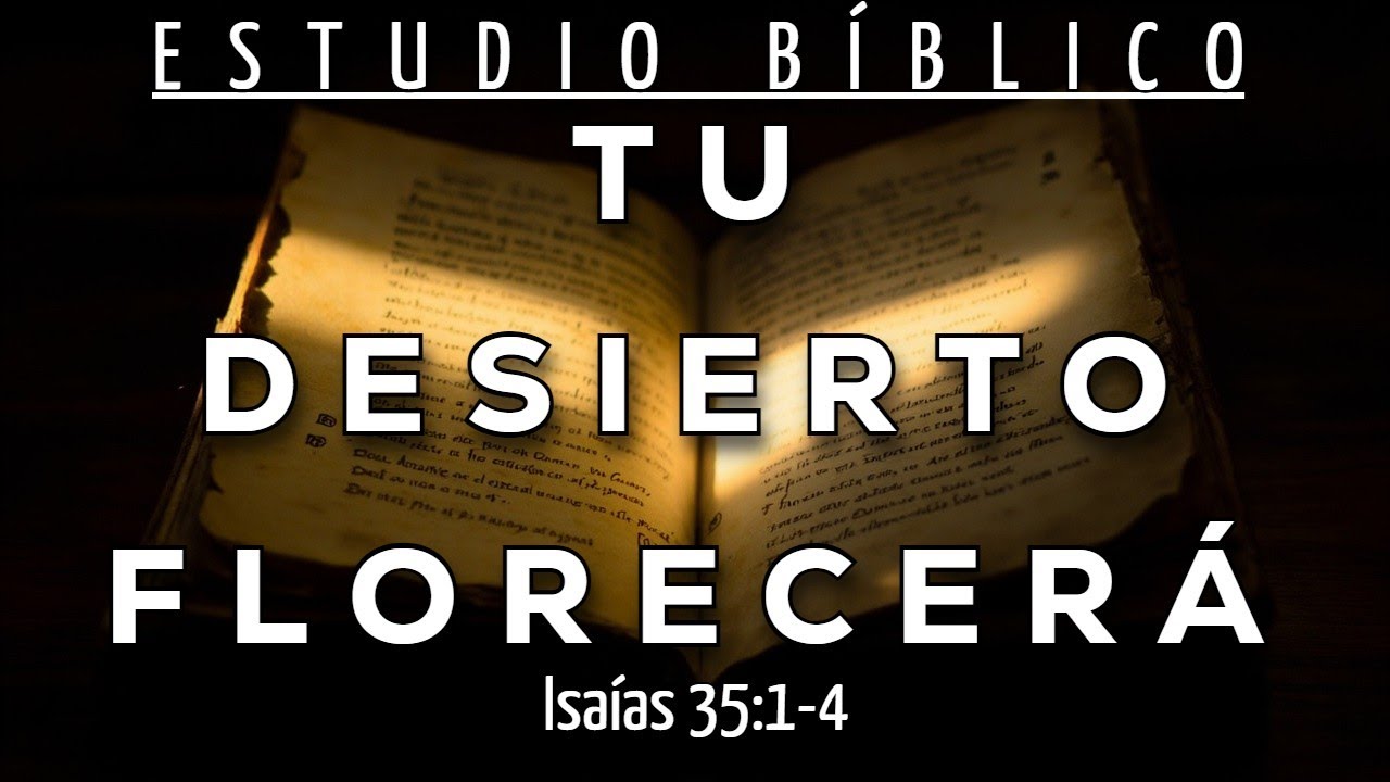 DIOS HAR&Aacute; FLORECER TU DESIERTO HOY - ISA&Iacute;AS 35