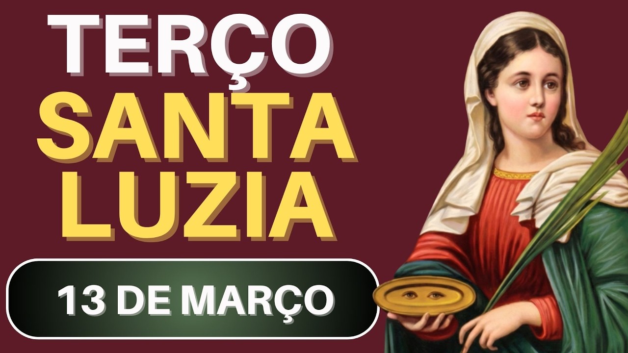 TERÇO DE SANTA LUZIA - 13/03/26 | Oração por Força e Perseverança