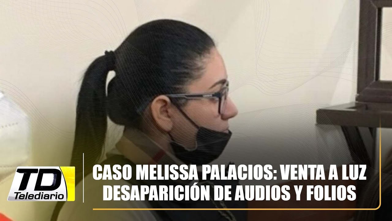 Caso Melissa Palacios: Sale a luz desaparición de audios y folios