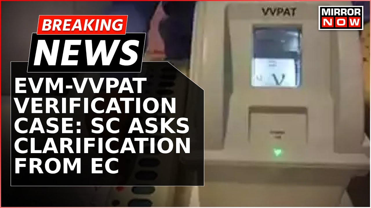 EVM-VVPAT Verification Case: Supreme Court  Raises Technical Questions, Asks Clarification From EC