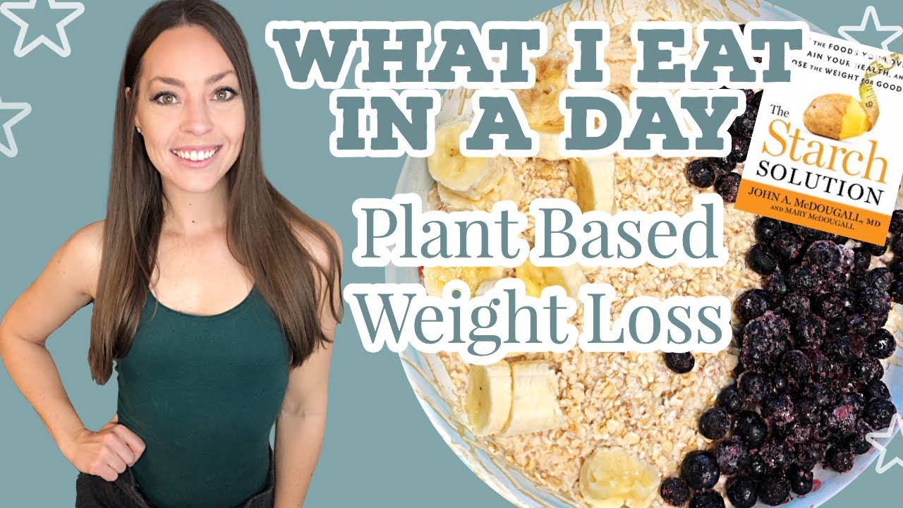 WHAT I EAT IN A DAY | Easy Meals For Plant Based Weight Loss | The Starch Solution