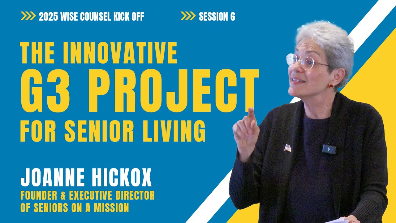 Wise Counsel 2025 Kick Off With Joanne Hickox  - The Innovative G3 Project For Senior Living