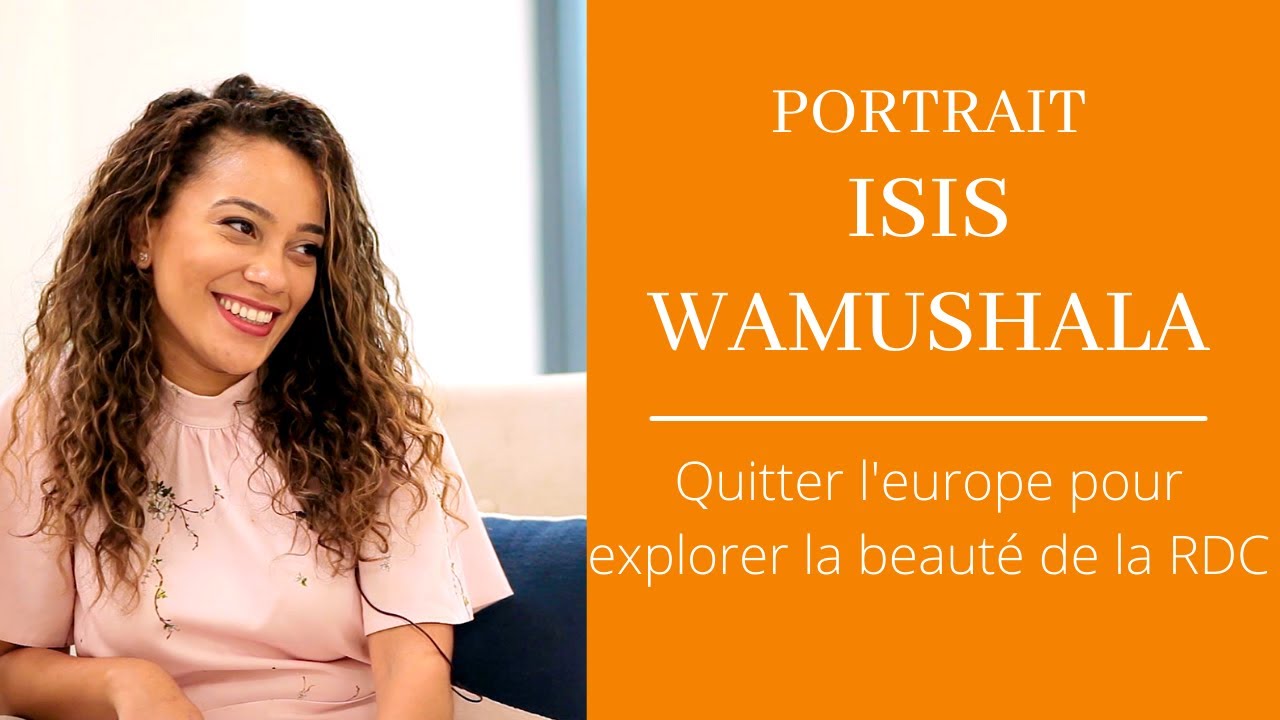 Vivre a Kinshasa: Quitter la Belgique pour explorer la beauté de la RDC: portrait d'ISIS