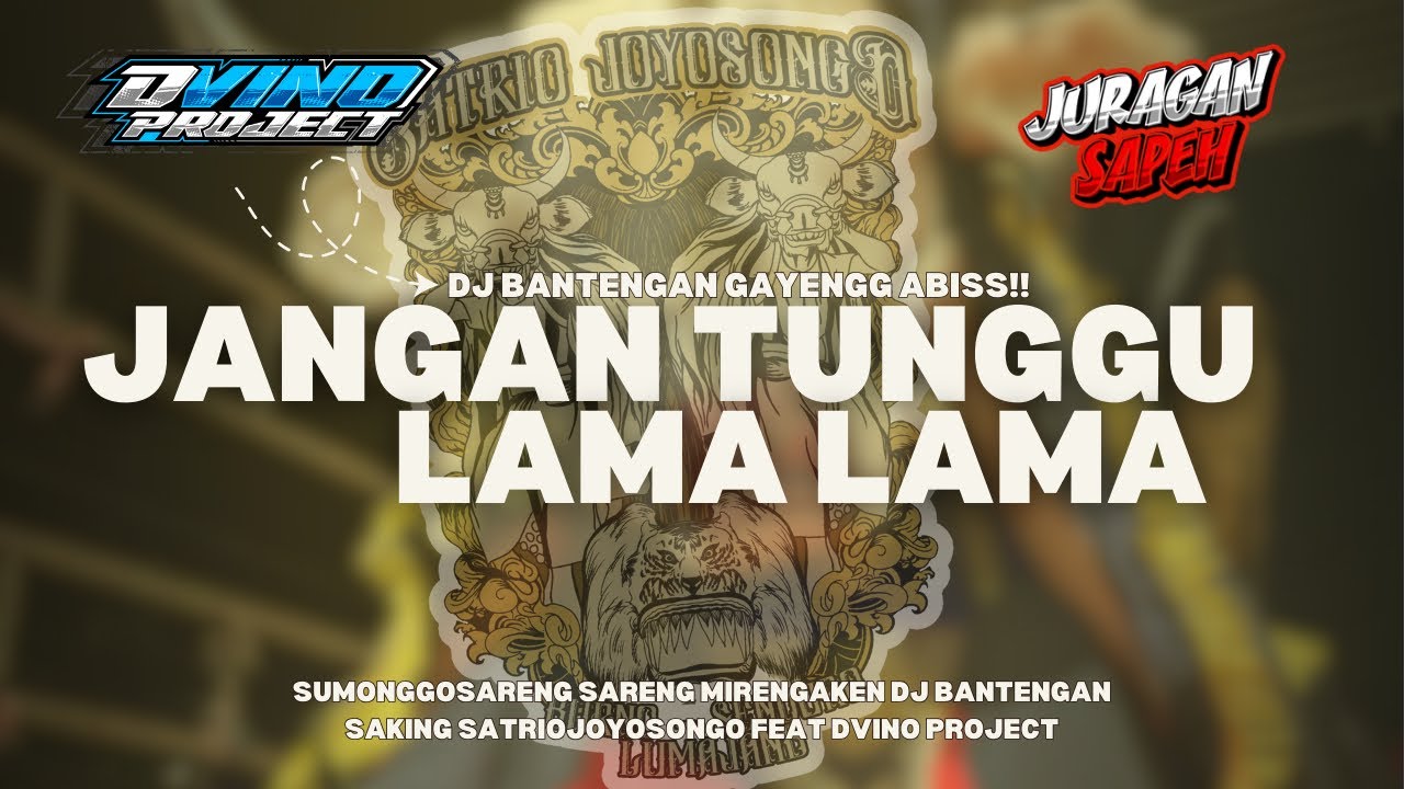 DJ BANTENGAN JANGAN TUNGGU LAMA LAMA‼️  SATRIOJOYOSONGO FEAT DVINO PROJECT