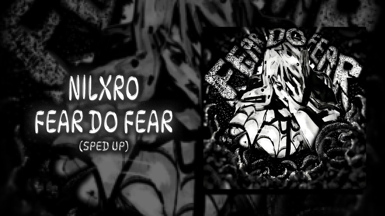 NILXRO - FEAR DO FEAR (Sped Up)