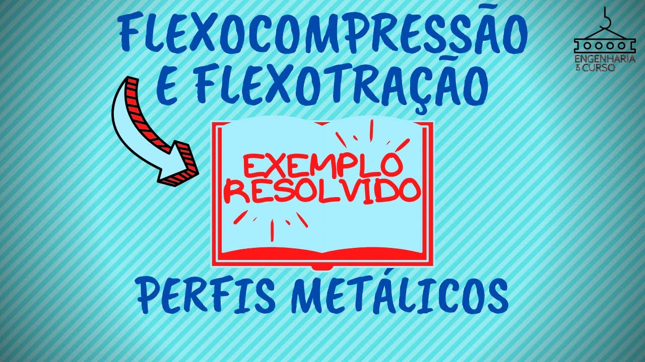 FLEXOCOMPRESSÃO e FLEXOTRAÇÃO em perfis metálicos
