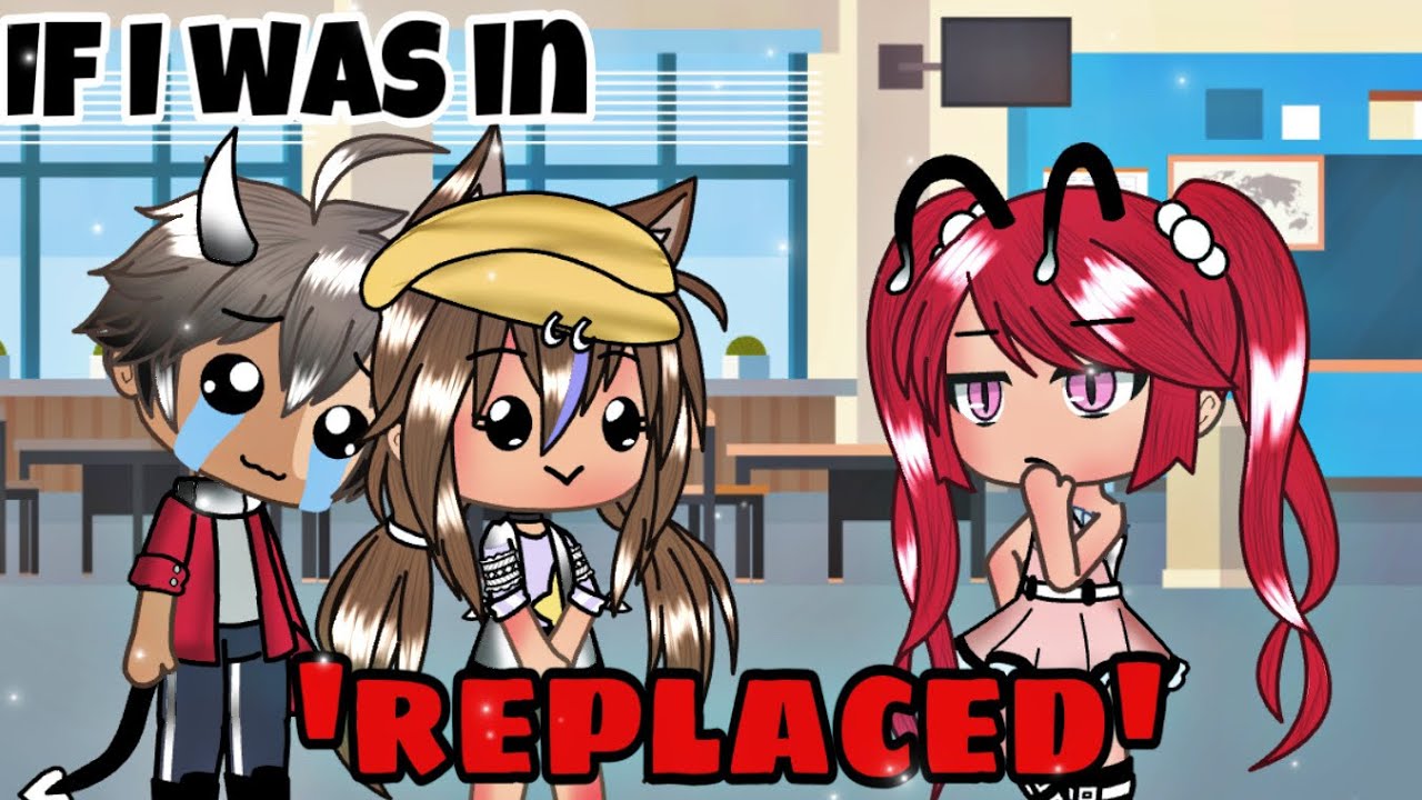 If I was in ‘Replaced GLMM’ ||Gacha Life Skit|| GLV