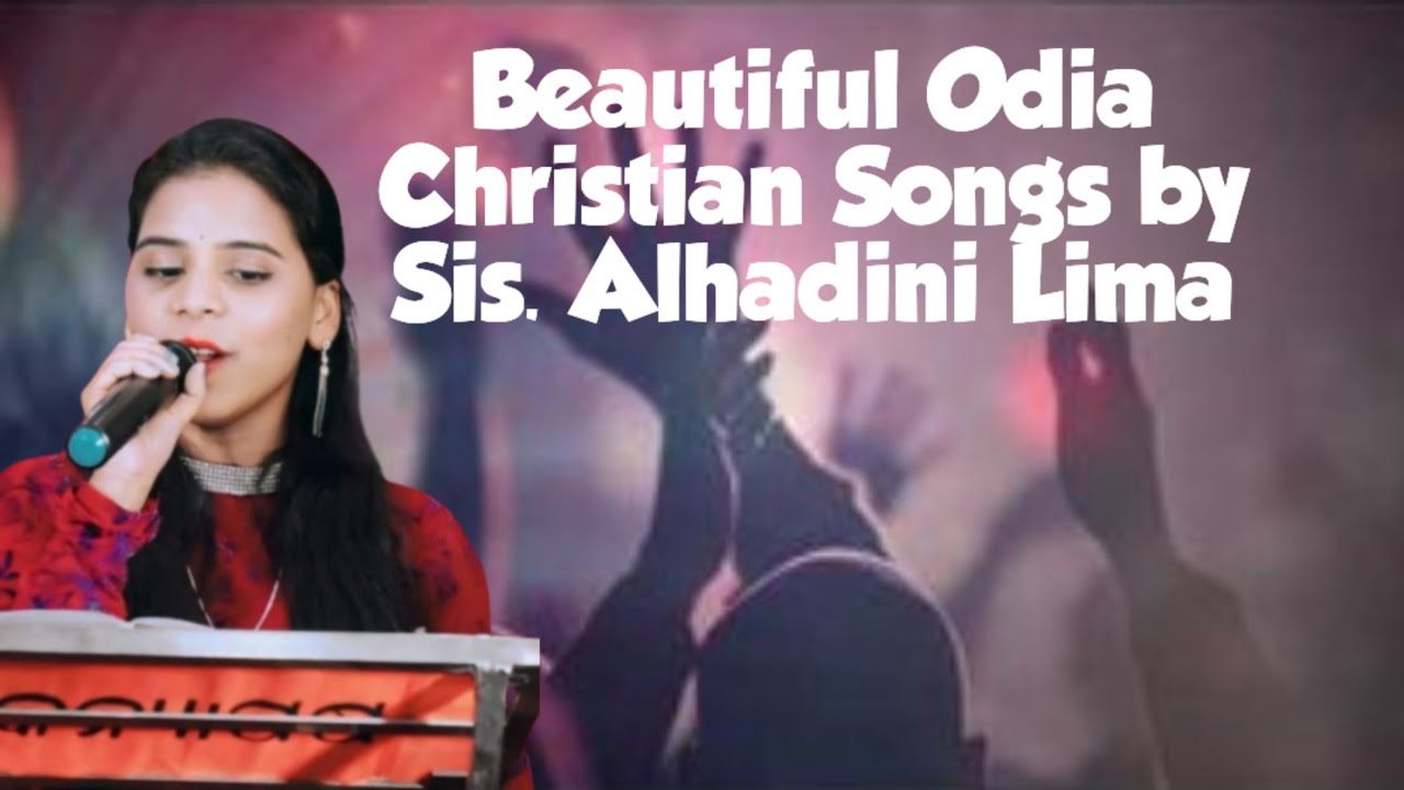 Sis. Alhadini Lima/ Beautiful Odia Christian Songs