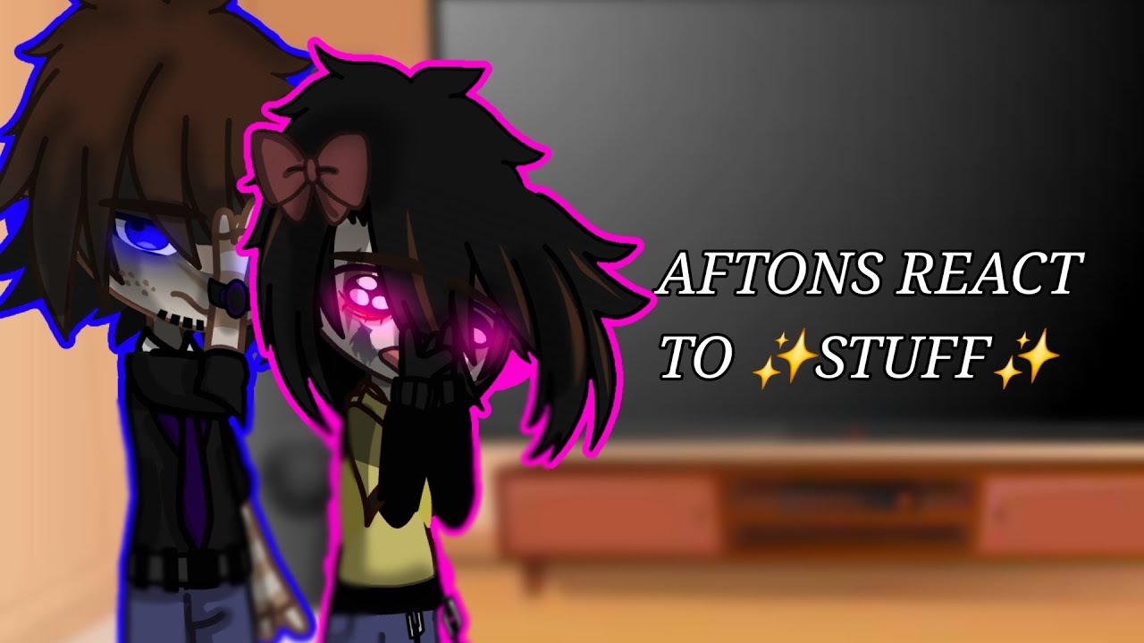 • Aftons React to ✨️STUFF✨️ • LATE 2K SPECIAL •
