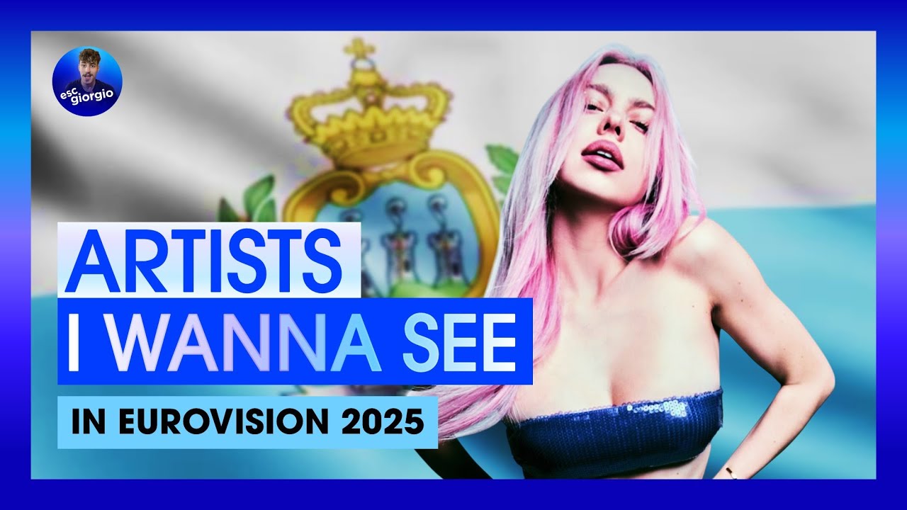 Artists I wanna see in Eurovision 2025 [PART 3]