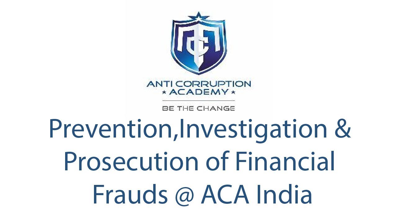Prevention,Investigation & Prosecution of Financial Frauds @ ACA India