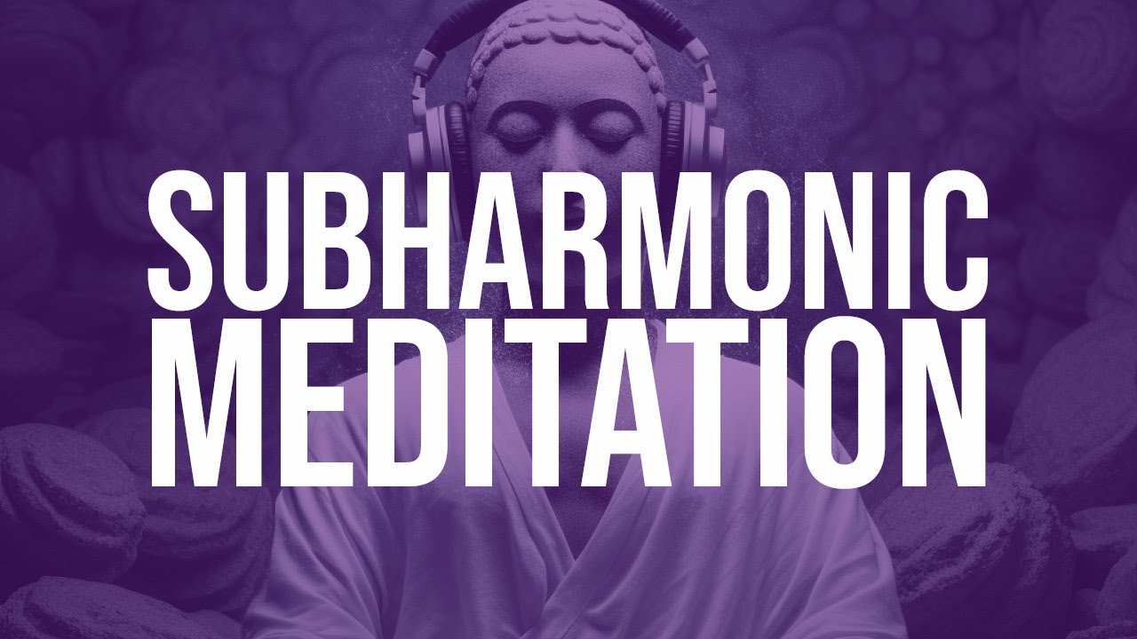 🧘 M&eacute;ditation Subharmonique - Voix profonde et r&eacute;sonnante
