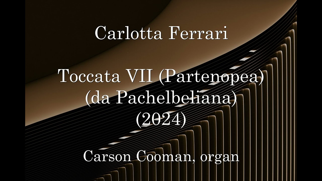 Carlotta Ferrari — Toccata VII (Partenopea) (da Pachelbeliana) (2024) for organ
