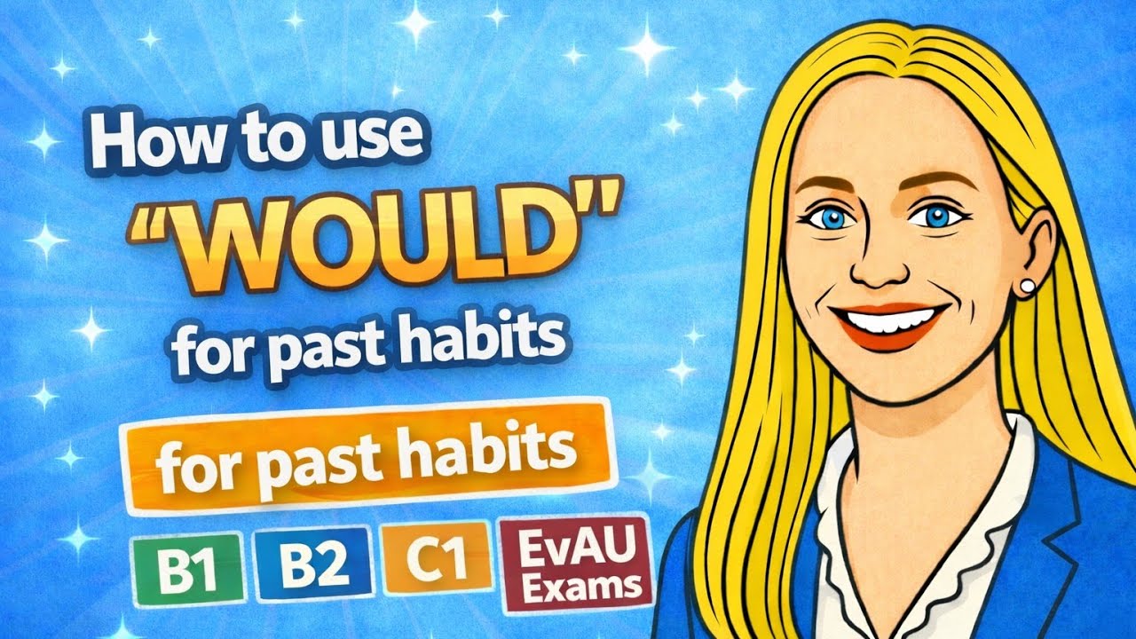 How to Use “Would” for Past Habits / for B1, B2, C1, EvAU Exams