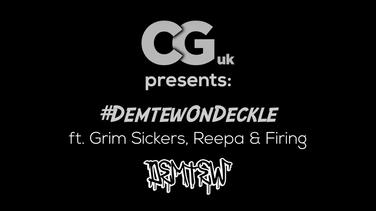 CGuk presents: #DemtewOnDeckle ft. Grim Sickers, Reepa & Firing