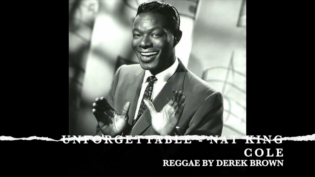 UNFORGETTABLE - NAT KING COLE - REGGAE VERSION BY DEREK BROWN