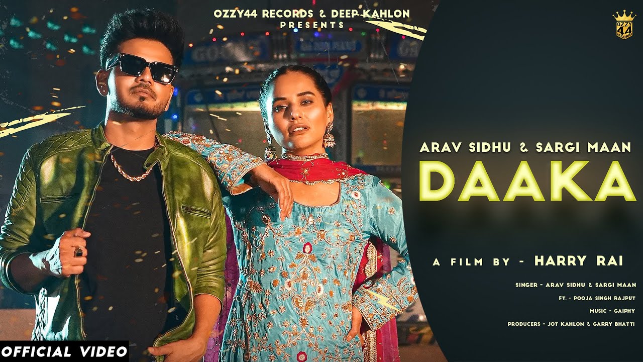 Daaka (Official Video) Arav Sidhu | Sargi Maan | Pooja Singh Rajput | Gaiphy | Harry Rai | Ozzy 44