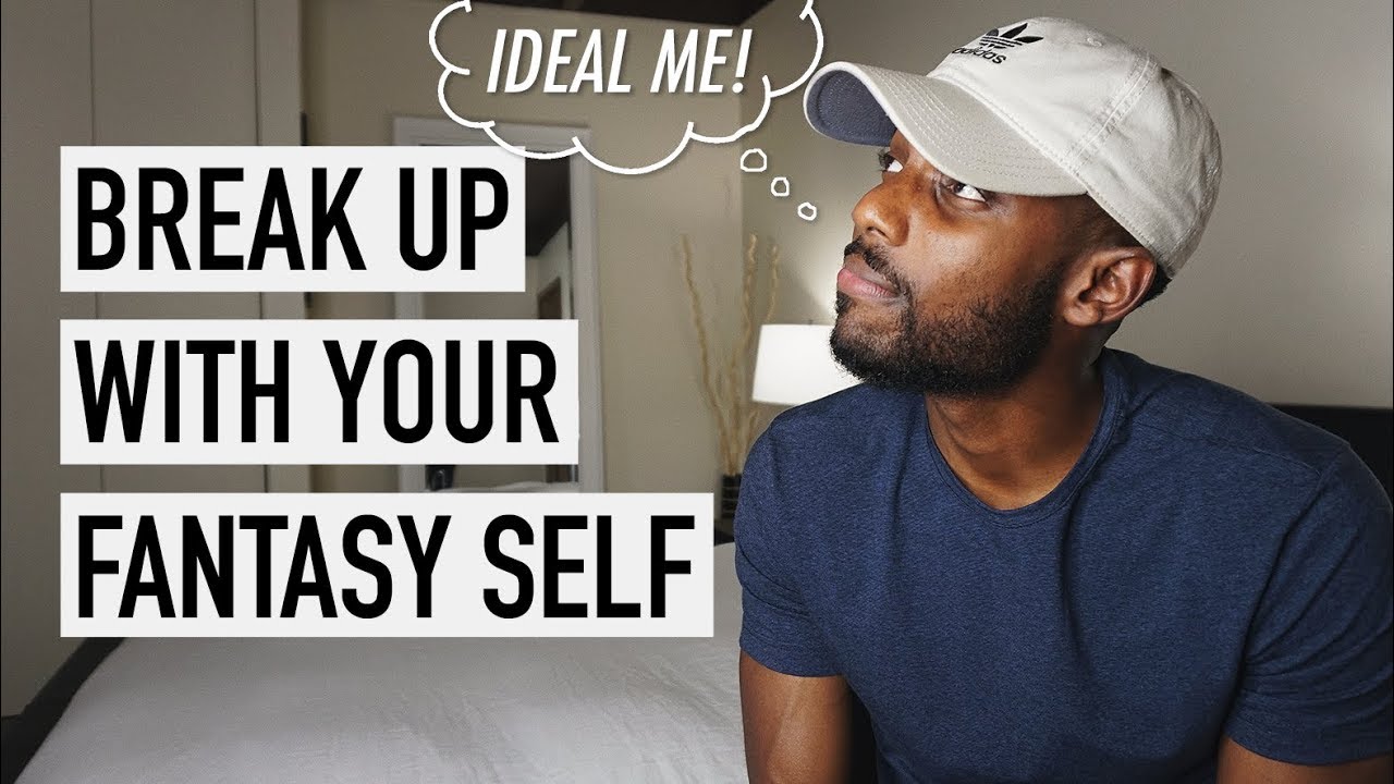 Break Up With Your Fantasy Self [Minimalism Series]