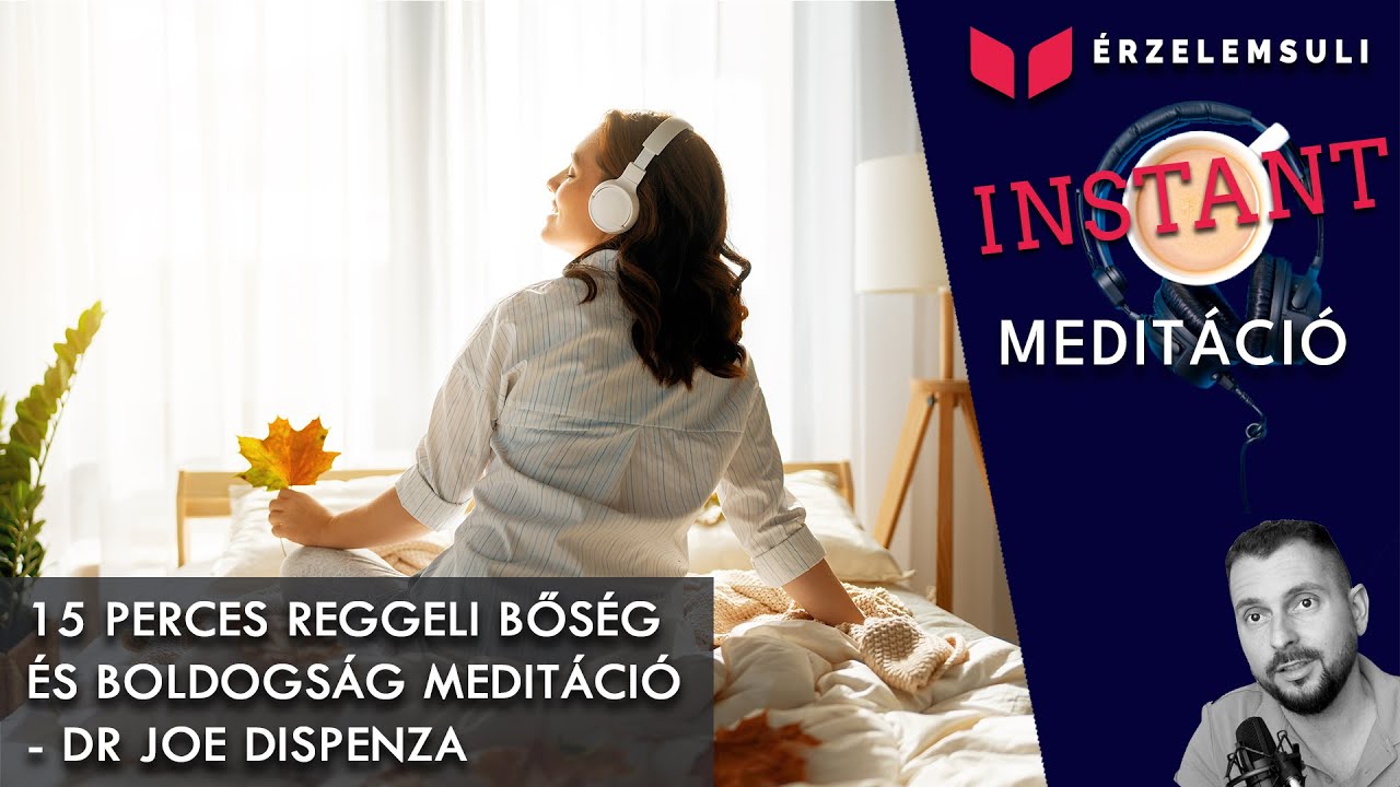 Dr. Joe Dispenza- 15 perces reggeli bős&eacute;g &eacute;s boldogs&aacute;g medit&aacute;ci&oacute;