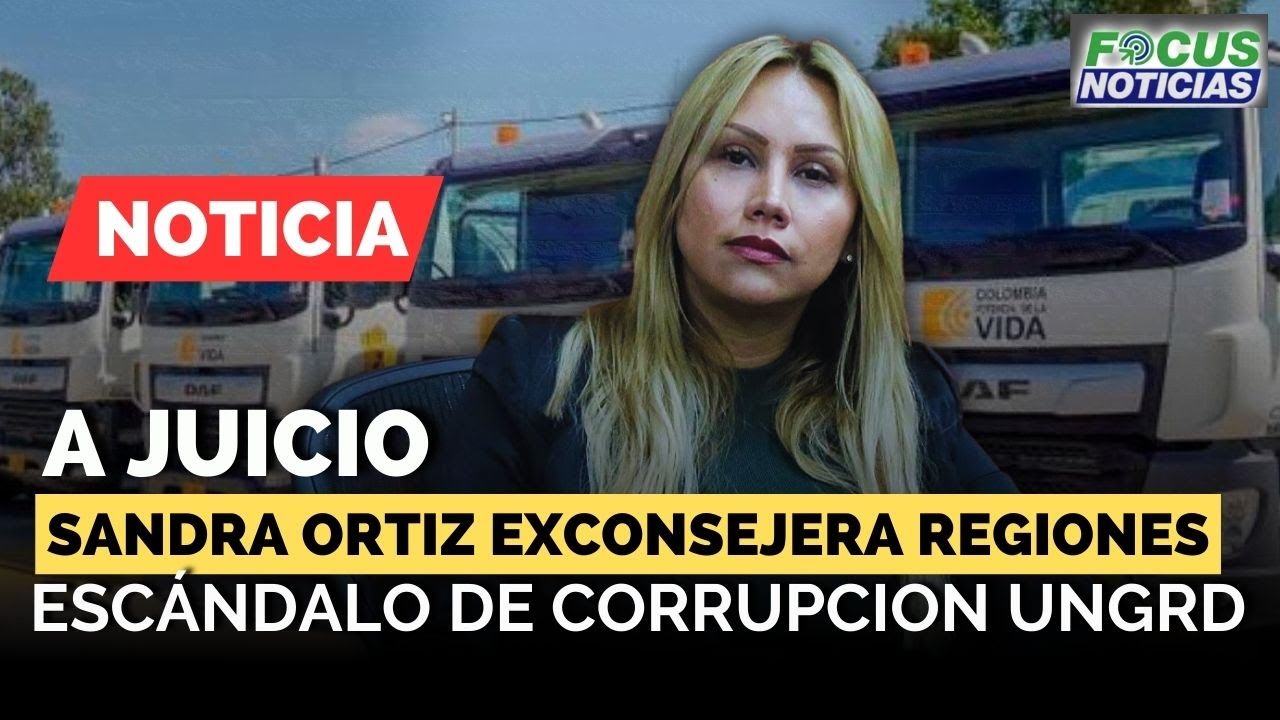 A Juicio SANDRA ORTIZ Exconsejera para las REGIONES por Esc&aacute;ndalo de CORRUPCI&Oacute;N de la UNGRD #FocusNo